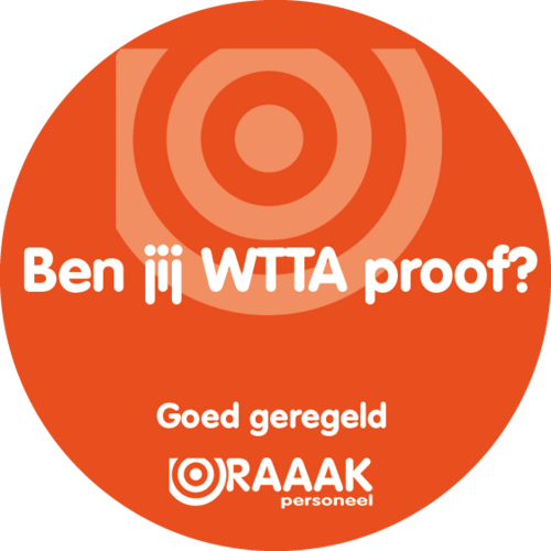 Ben jij klaar voor de WTTA? Goed geregeld RAAAK Personeel